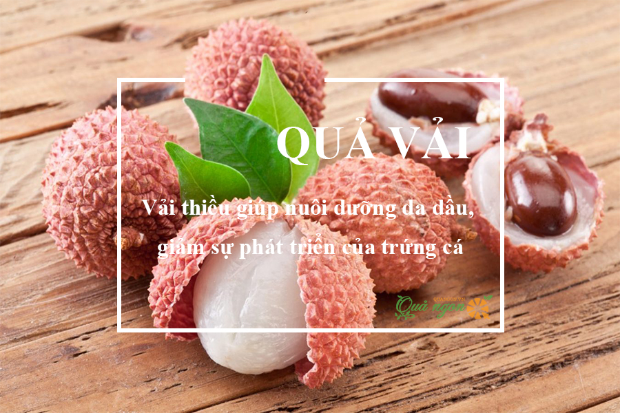 Vải thiều giúp nuôi dưỡng da dầu, giảm sự phát triển của trứng cá